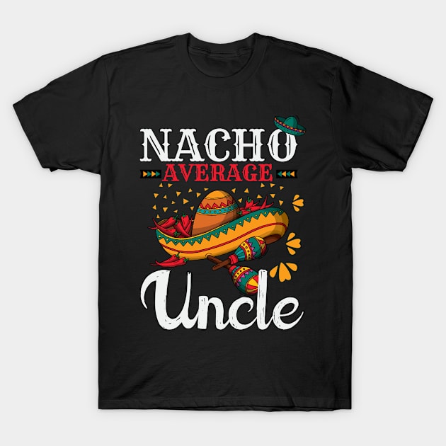 Nacho Average Uncle Funny Mexican Joke Vintage Cinco De Mayo T-Shirt by smartrocket